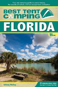 Cover image for Best Tent Camping: Florida: Your Car-Camping Guide to Scenic Beauty, the Sounds of Nature, and an Escape from Civilization