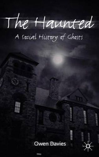 The Haunted: A Social History of Ghosts