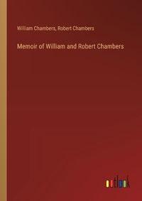 Cover image for Memoir of William and Robert Chambers