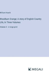 Cover image for Woodburn Grange; A story of English Country Life, In Three Volumes