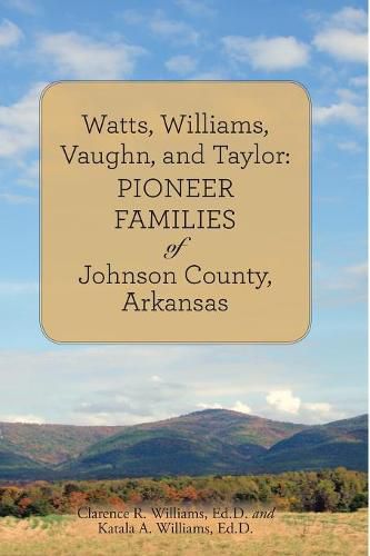 Cover image for Watts, Williams, Vaughn, and Taylor: Pioneer Families of Johnson County, Arkansas