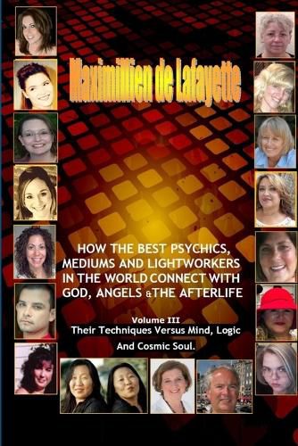 Volume 3. How the Best Psychics, Mediums and Lightworkers in the World Connect with God, Angels and the Afterlife