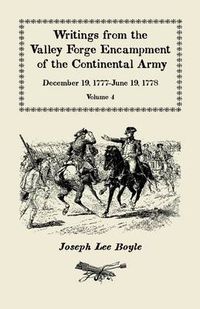 Cover image for Writings from the Valley Forge Encampment of the Continental Army: December 19, 1777-June 19, 1778. Volume 4,  The Hardships of the Camp