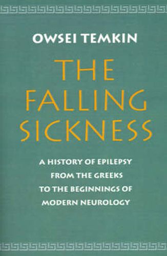 Cover image for The Falling Sickness: A History of Epilepsy from the Greeks to the Beginnings of Modern Neurology