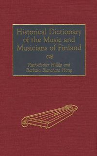 Cover image for Historical Dictionary of the Music and Musicians of Finland