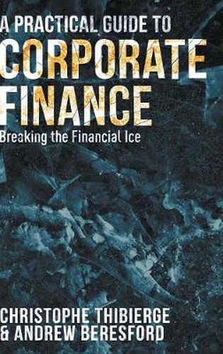 Cover image for A Practical Guide to Corporate Finance: Breaking the Financial Ice
