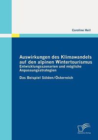 Cover image for Auswirkungen Des Klimawandels Auf Den Alpinen Wintertourismus - Entwicklungsszenarien Und Mogliche Anpassungsstrategien