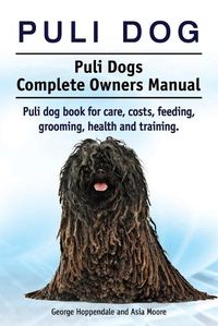 Cover image for Puli dog. Puli Dogs Complete Owners Manual. Puli dog book for care, costs, feeding, grooming, health and training.