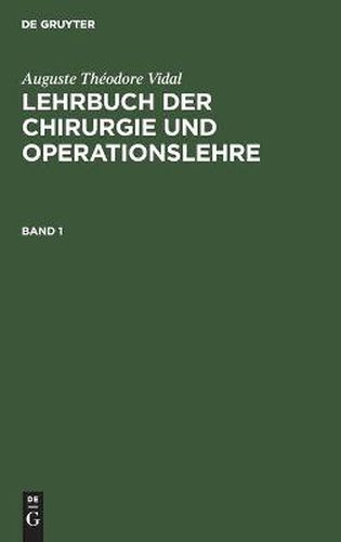 Cover image for Auguste Theodore Vidal: Lehrbuch Der Chirurgie Und Operationslehre. Band 1