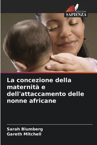 Cover image for La concezione della maternita e dell'attaccamento delle nonne africane
