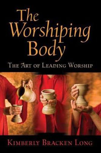 Cover image for The Worshiping Body: The Art of Leading Worship