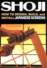 Cover image for Shoji: How To Design, Build, And Install Japanese Screens