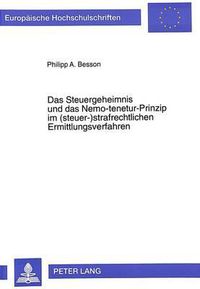Cover image for Das Steuergeheimnis Und Das Nemo-Tenetur-Prinzip Im (Steuer-)Strafrechtlichen Ermittlungsverfahren