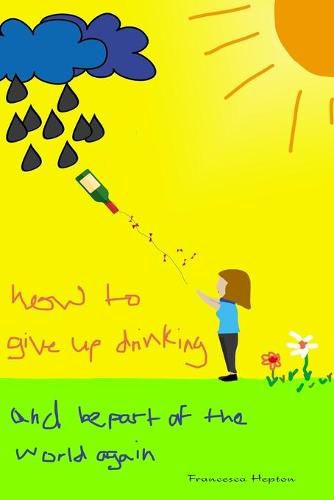 Cover image for How to Give up Drinking: and be part of the world again