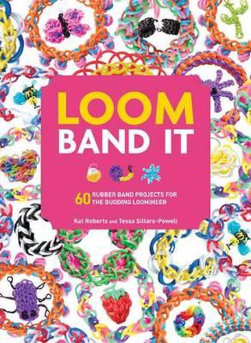 Cover image for Loom Band It: 60 Rubberband Projects for the Budding Loomineer