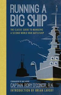 Cover image for Running a Big Ship: The Classic Guide to Managing a Second World War Battleship