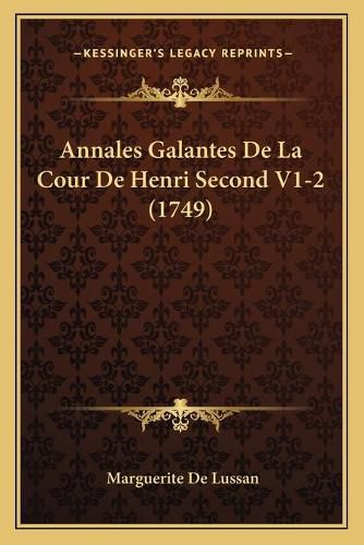Annales Galantes de La Cour de Henri Second V1-2 (1749)