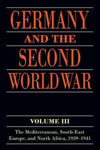 Cover image for Germany and the Second World War: Volume III: The Mediterranean, South-east Europe, and North Africa, 1939-1941