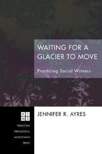 Cover image for Waiting for a Glacier to Move: Practicing Social Witness