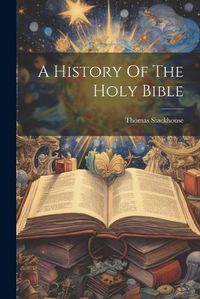 Cover image for A History Of The Holy Bible