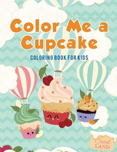Cover image for Color Me a Cupcake: Coloring Book for Kids