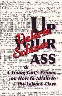 Cover image for Up Your Ass; and A Young Girl's Primer on How to Attain to the Leisure Class