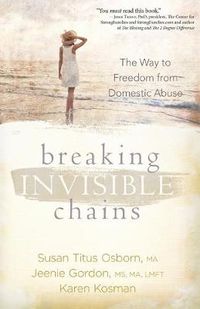 Cover image for Breaking Invisible Chains: The Way to Freedom from Domestic Abuse