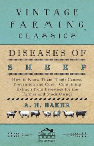 Cover image for Diseases of Sheep - How to Know Them; Their Causes, Prevention and Cure - Containing Extracts from Livestock for the Farmer and Stock Owner