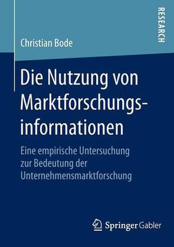 Cover image for Die Nutzung von Marktforschungsinformationen: Eine empirische Untersuchung zur Bedeutung der Unternehmensmarktforschung