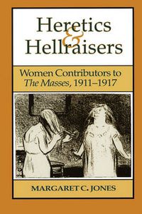Cover image for Heretics and Hellraisers: Women Contributors to The Masses, 1911-1917