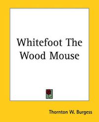 Cover image for Whitefoot The Wood Mouse