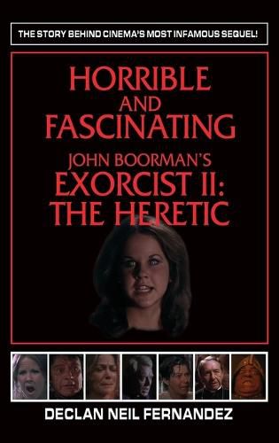 Cover image for Horrible and Fascinating - John Boorman's Exorcist II (hardback): The Heretic