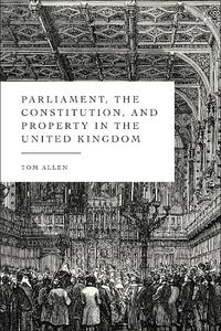 Cover image for Parliament, the Constitution, and Property in the United Kingdom