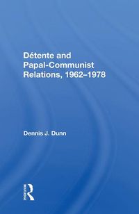 Cover image for Detente and Papal-Communist Relations, 1962-1978