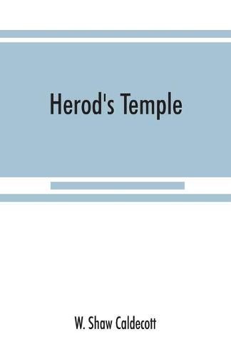 Cover image for Herod's Temple: its New Testament associations and its actual structure