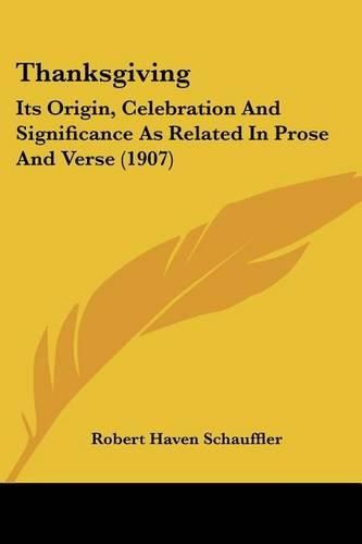 Thanksgiving: Its Origin, Celebration and Significance as Related in Prose and Verse (1907)