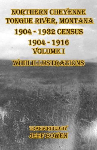 Cover image for Northern Cheyenne Tongue River, Montana 1904 - 1932 Census: 1904-1916 Volume I With Illustrations