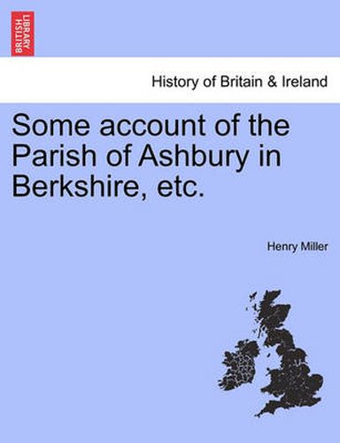 Cover image for Some Account of the Parish of Ashbury in Berkshire, Etc.