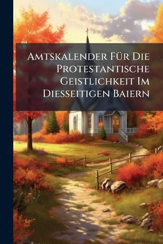 Cover image for Amtskalender FA1/4r Die Protestantische Geistlichkeit Im Diesseitigen Baiern