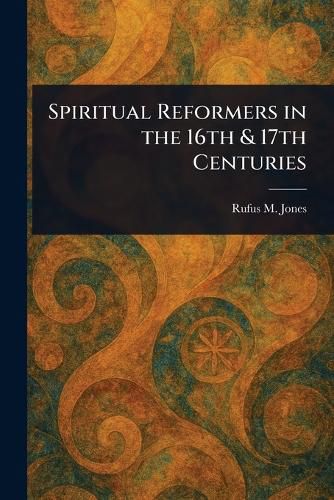 Cover image for Spiritual Reformers in the 16th & 17th Centuries