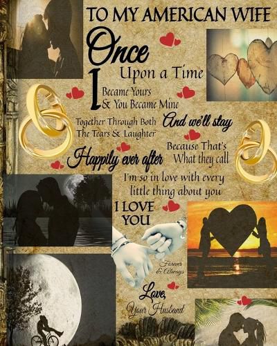 Cover image for To My American Wife Once Upon A Time I Became Yours & You Became Mine And We'll Stay Together Through Both The Tears & Laughter