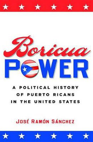 Cover image for Boricua Power: A Political History of Puerto Ricans in the United States