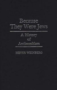 Cover image for Because They Were Jews: A History of Antisemitism