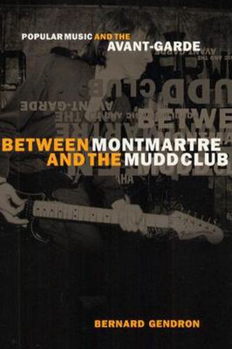 Cover image for Between Montmartre and the Mudd Club: Popular Music and the Avant-garde