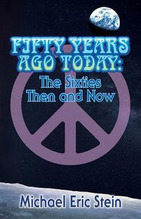 Cover image for Fifty Years Ago Today: The Sixties Then and Now