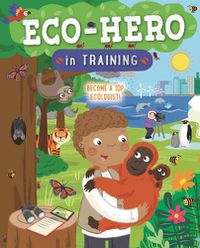 Cover image for Eco Hero In Training: Become a top ecologist