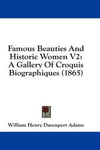 Cover image for Famous Beauties and Historic Women V2: A Gallery of Croquis Biographiques (1865)