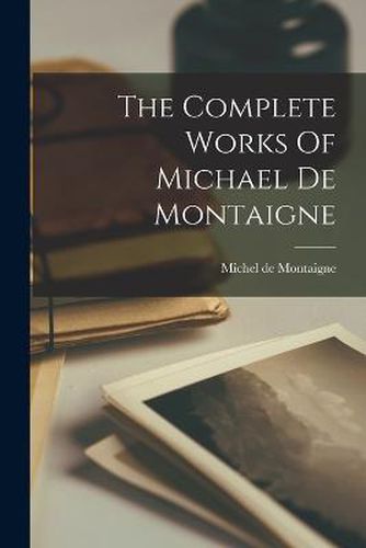 The Complete Works Of Michael De Montaigne