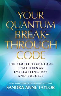 Cover image for Your Quantum Breakthrough Code: The Simple Technique That Brings Everlasting Joy and Success