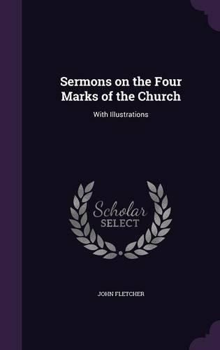 Sermons on the Four Marks of the Church: With Illustrations